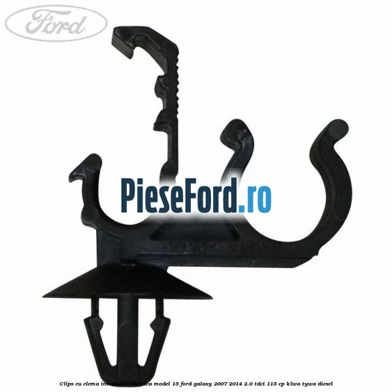 Clips cu clema instalatie electrica model 15 Ford Galaxy 2007-2014 2.0 TDCi 115 cp KLWA, TYWA diesel
