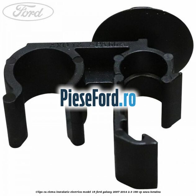 Clips cu clema instalatie electrica model 15 Ford Galaxy 2007-2014 2.3 160 cp SEWA benzina