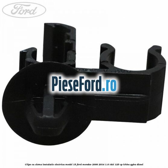 Clips cu clema instalatie electrica model 15 Ford Mondeo 2008-2014 1.8 TDCi 125 cp KHBA, QYBA diesel