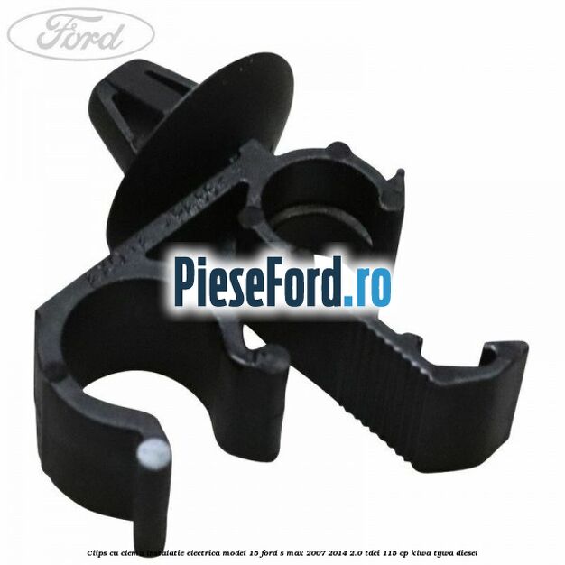 Clips cu clema instalatie electrica model 15 Ford S-Max 2007-2014 2.0 TDCi 115 cp KLWA, TYWA diesel