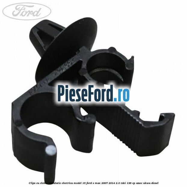 Clips cu clema instalatie electrica model 15 Ford S-Max 2007-2014 2.0 TDCi 136 cp Clips cu clema instalatie electrica model 15 Ford S-Max 2007-2014 2.0 TDCi 136 cp AZWC, UKWA diesel