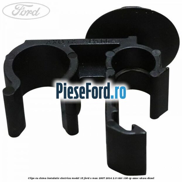 Clips cu clema instalatie electrica model 15 Ford S-Max 2007-2014 2.0 TDCi 136 cp Clips cu clema instalatie electrica model 15 Ford S-Max 2007-2014 2.0 TDCi 136 cp AZWC, UKWA diesel