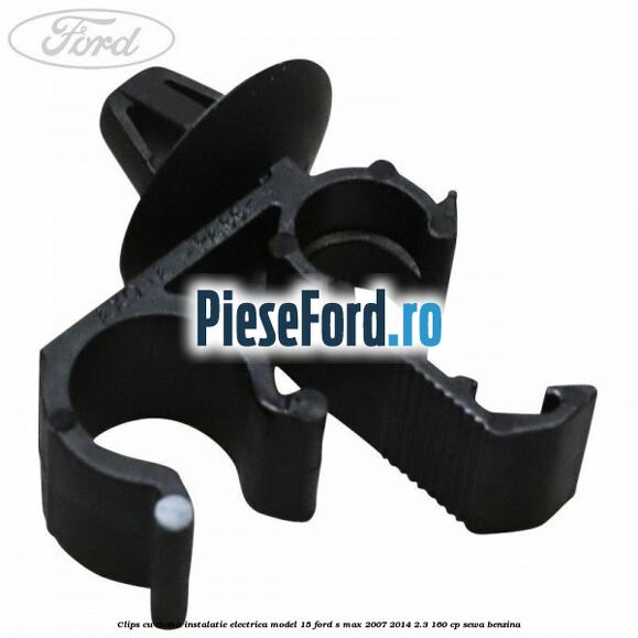 Clips cu clema instalatie electrica model 15 Ford S-Max 2007-2014 2.3 160 cp Clips cu clema instalatie electrica model 15 Ford S-Max 2007-2014 2.3 160 cp SEWA benzina