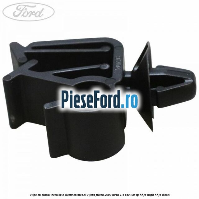 Clips cu clema instalatie electrica model 3 Ford Fiesta 2008-2012 1.6 TDCi 90 cp Clips cu clema instalatie electrica model 3 Ford Fiesta 2008-2012 1.6 TDCi 90 cp HHJC, HHJD, HHJE diesel