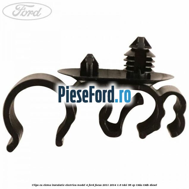 Clips cu clema instalatie electrica model 4 Ford Focus 2011-2014 1.6 TDCi 95 cp T3DA, T3DB diesel
