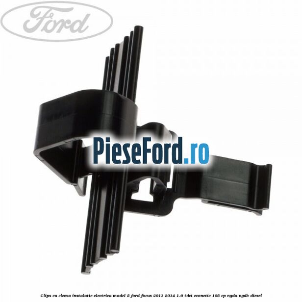 Clips cu clema instalatie electrica model 5 Ford Focus 2011-2014 1.6 TDCi ECOnetic 105 cp NGDA, NGDB diesel