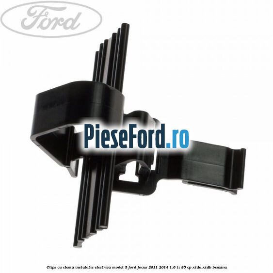 Clips cu clema instalatie electrica model 5 Ford Focus 2011-2014 1.6 Ti 85 cp XTDA, XTDB benzina