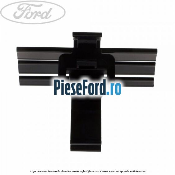 Clips cu clema instalatie electrica model 5 Ford Focus 2011-2014 1.6 Ti 85 cp XTDA, XTDB benzina