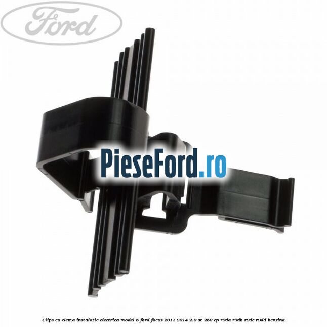 Clips cu clema instalatie electrica model 5 Ford Focus 2011-2014 2.0 ST 250 cp R9DA, R9DB, R9DC, R9DD benzina