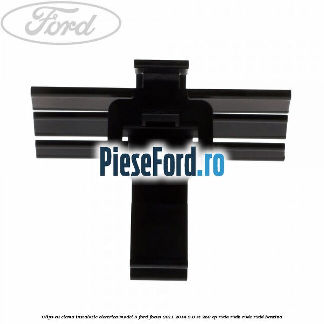 Clips cu clema instalatie electrica model 5 Ford Focus 2011-2014 2.0 ST 250 cp R9DA, R9DB, R9DC, R9DD benzina