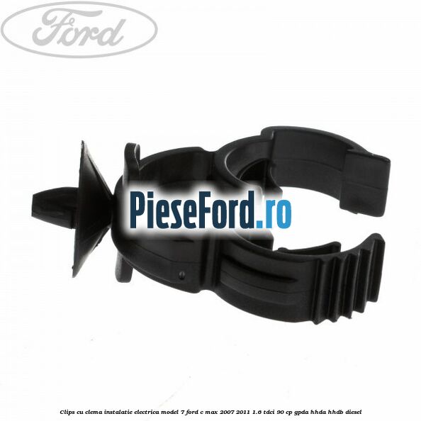 Clips cu clema instalatie electrica model 7 Ford C-Max 2007-2011 1.6 TDCi 90 cp GPDA, HHDA, HHDB diesel