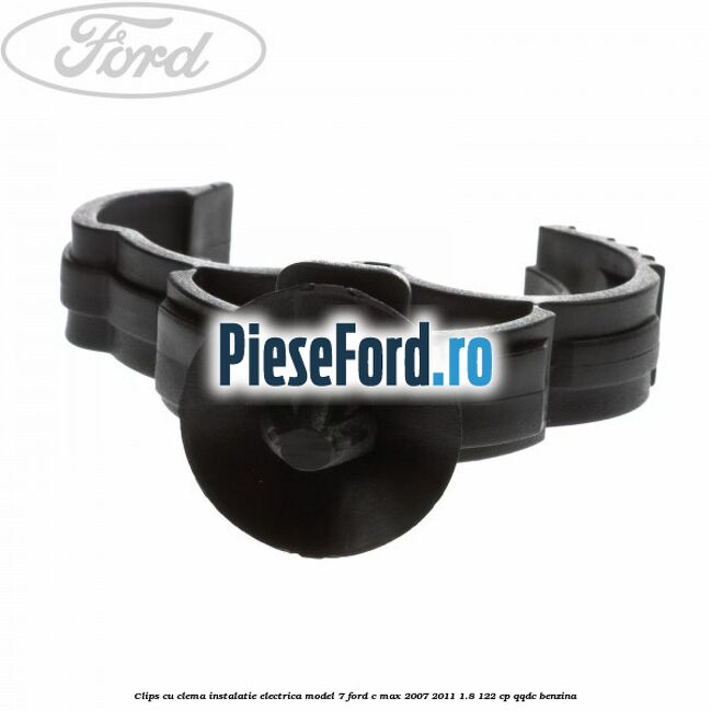Clips cu clema instalatie electrica model 7 Ford C-Max 2007-2011 1.8 122 cp QQDC benzina