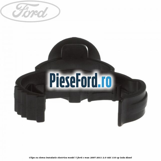 Clips cu clema instalatie electrica model 7 Ford C-Max 2007-2011 2.0 TDCi 110 cp IXDA diesel