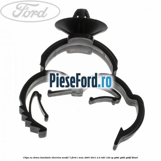 Clips cu clema instalatie electrica model 7 Ford C-Max 2007-2011 2.0 TDCi 133 cp G6DC, G6DE, G6DF diesel