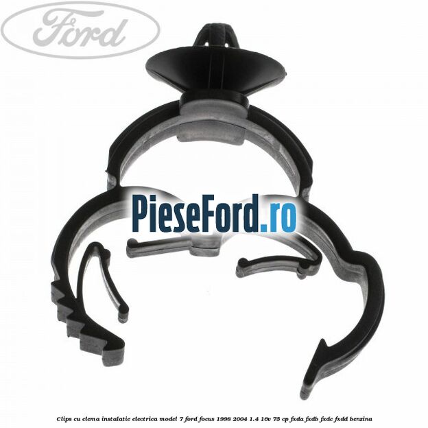 Clips cu clema instalatie electrica model 7 Ford Focus 1998-2004 1.4 16V 75 cp FXDA, FXDB, FXDC, FXDD benzina
