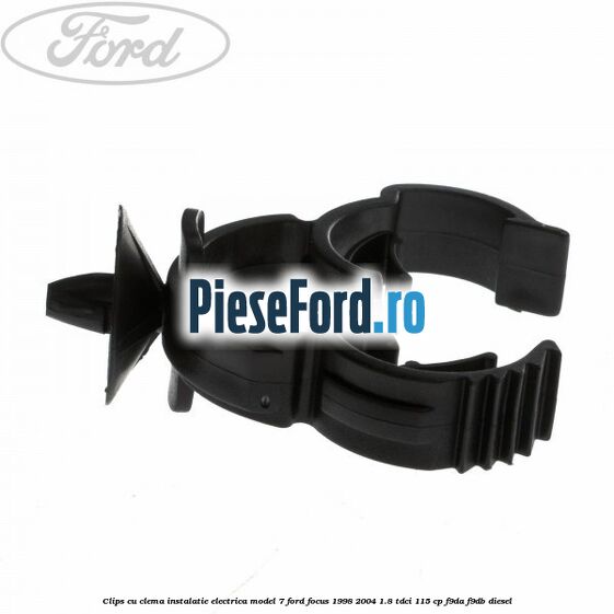 Clips cu clema instalatie electrica model 7 Ford Focus 1998-2004 1.8 TDCi 115 cp F9DA, F9DB diesel