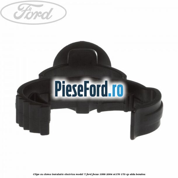 Clips cu clema instalatie electrica model 7 Ford Focus 1998-2004 ST170 173 cp ALDA benzina