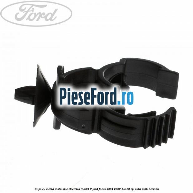Clips cu clema instalatie electrica model 7 Ford Focus 2004-2007 1.4 80 cp ASDA, ASDB benzina