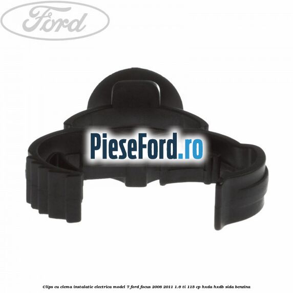 Clips cu clema instalatie electrica model 7 Ford Focus 2008-2011 1.6 Ti 115 cp HXDA, HXDB, SIDA benzina