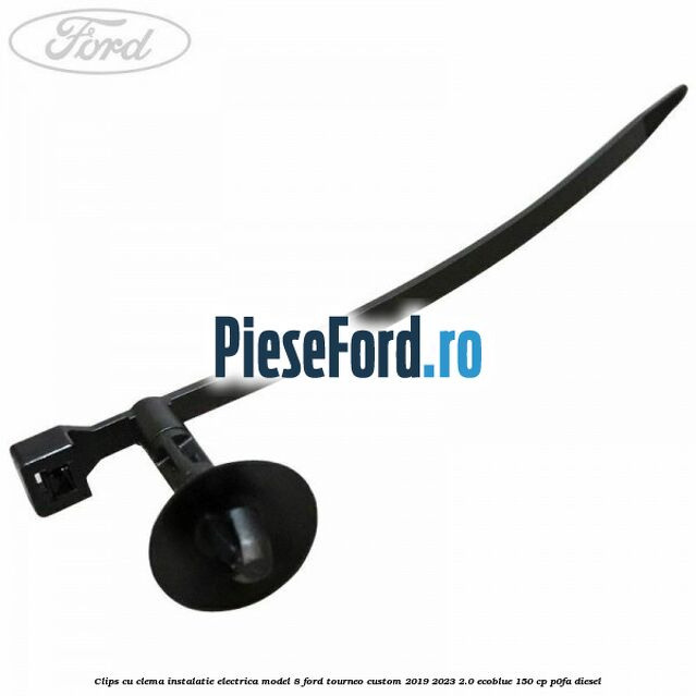 Clips cu clema instalatie electrica model 8 Ford Tourneo Custom 2019-2023 2.0 EcoBlue 150 cp P0FA diesel