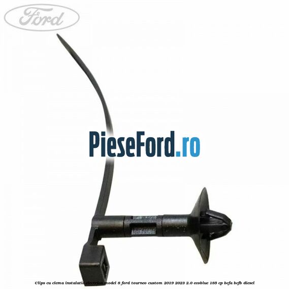 Clips cu clema instalatie electrica model 8 Ford Tourneo Custom 2019-2023 2.0 EcoBlue 185 cp BCFA, BCFB diesel