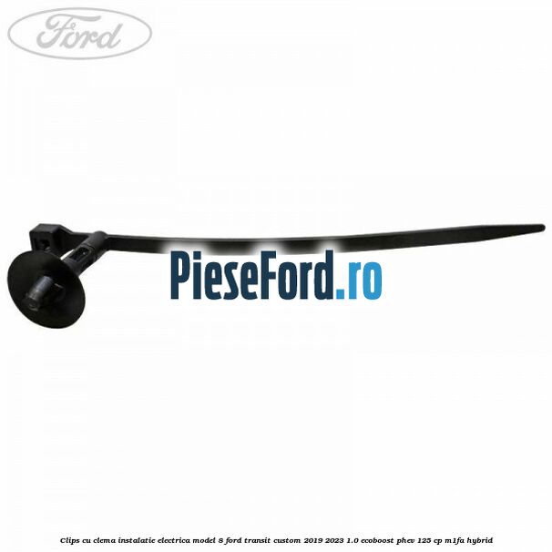 Clips cu clema instalatie electrica model 8 Ford Transit Custom 2019-2023 1.0 EcoBoost PHEV 125 cp M1FA Hybrid