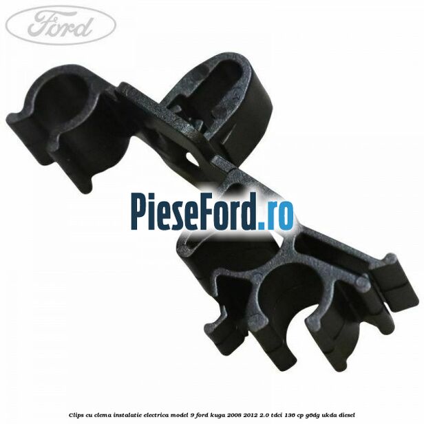 Clips cu clema instalatie electrica model 9 Ford Kuga 2008-2012 2.0 TDCi 136 cp Clips cu clema instalatie electrica model 9 Ford Kuga 2008-2012 2.0 TDCi 136 cp G6DG, UKDA diesel