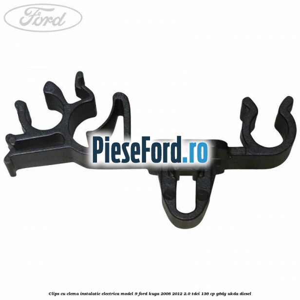 Clips cu clema instalatie electrica model 9 Ford Kuga 2008-2012 2.0 TDCi 136 cp Clips cu clema instalatie electrica model 9 Ford Kuga 2008-2012 2.0 TDCi 136 cp G6DG, UKDA diesel