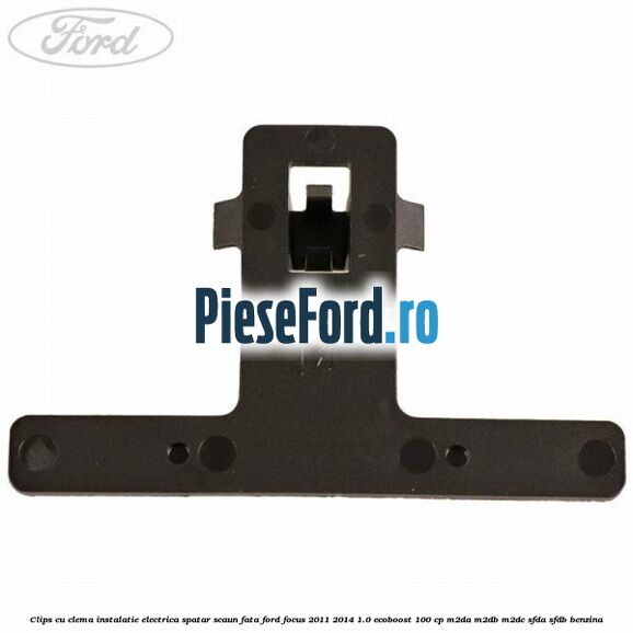 Clips cu clema instalatie electrica spatar scaun fata Ford Focus 2011-2014 1.0 EcoBoost 100 cp M2DA, M2DB, M2DC, SFDA, SFDB benzina