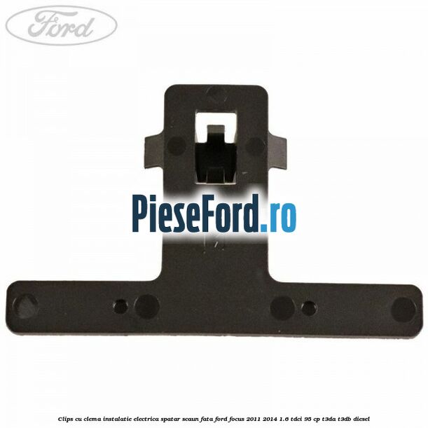 Clips cu clema instalatie electrica spatar scaun fata Ford Focus 2011-2014 1.6 TDCi 95 cp Clips cu clema instalatie electrica spatar scaun fata Ford Focus 2011-2014 1.6 TDCi 95 cp T3DA, T3DB diesel