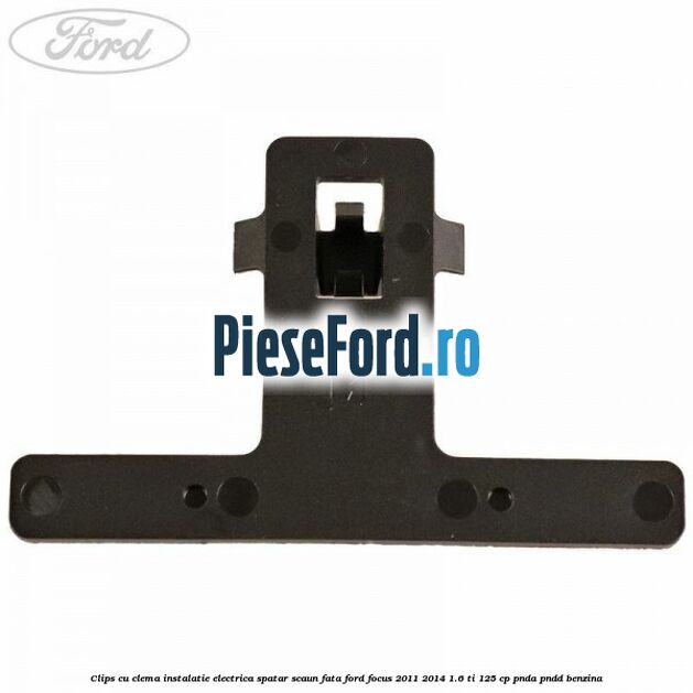 Clips cu clema instalatie electrica spatar scaun fata Ford Focus 2011-2014 1.6 Ti 125 cp PNDA, PNDD benzina