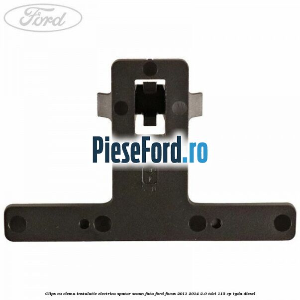 Clips cu clema instalatie electrica spatar scaun fata Ford Focus 2011-2014 2.0 TDCi 115 cp Clips cu clema instalatie electrica spatar scaun fata Ford Focus 2011-2014 2.0 TDCi 115 cp TYDA diesel