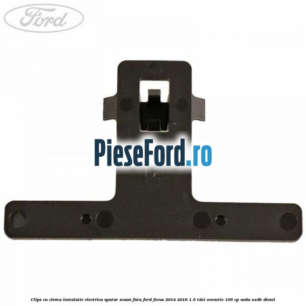 Clips cu clema instalatie electrica spatar scaun fata Ford Focus 2014-2018 1.5 TDCi ECOnetic 105 cp AEDA, XXDB diesel
