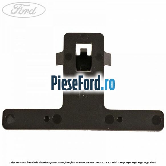 Clips cu clema instalatie electrica spatar scaun fata Ford Tourneo Connect 2013-2018 1.5 TDCi 100 cp Clips cu clema instalatie electrica spatar scaun fata Ford Tourneo Connect 2013-2018 1.5 TDCi 100 cp XVGA, XVGB, XVGC, XXGA diesel