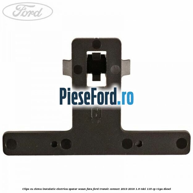 Clips cu clema instalatie electrica spatar scaun fata Ford Transit Connect 2013-2018 1.6 TDCi 115 cp T1GA diesel