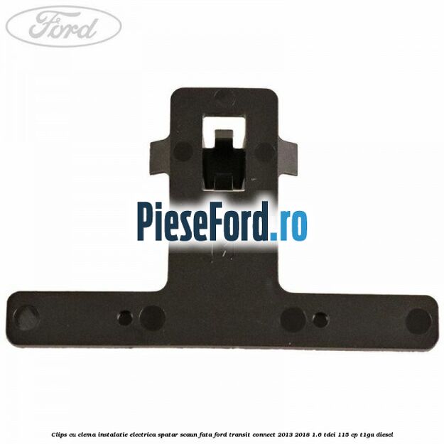 Clips cu clema instalatie electrica spatar scaun fata Ford Transit Connect 2013-2018 1.6 TDCi 115 cp T1GA diesel
