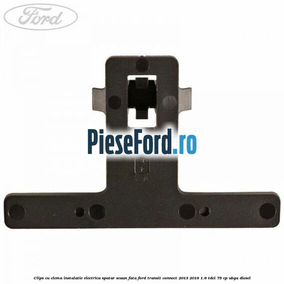 Clips cu clema instalatie electrica spatar scaun fata Ford Transit Connect 2013-2018 1.6 TDCi 75 cp UBGA diesel