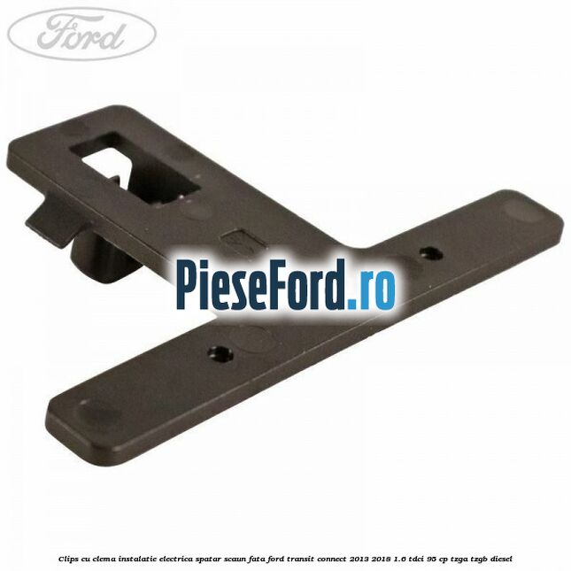 Clips cu clema instalatie electrica spatar scaun fata Ford Transit Connect 2013-2018 1.6 TDCi 95 cp TZGA, TZGB diesel