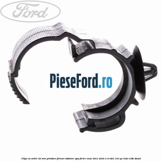 Clips cu colier 22 mm prindere furtun radiator apa Ford C-Max 2011-2015 1.6 TDCi 115 cp T1DA, T1DB diesel