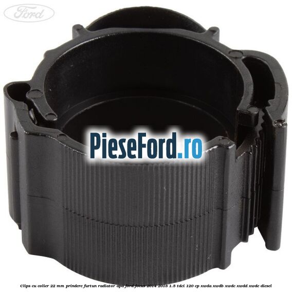 Clips cu colier 22 mm prindere furtun radiator apa Ford Focus 2014-2018 1.5 TDCi 120 cp Clips cu colier 22 mm prindere furtun radiator apa Ford Focus 2014-2018 1.5 TDCi 120 cp XWDA, XWDB, XWDC, XWDD, XWDE diesel