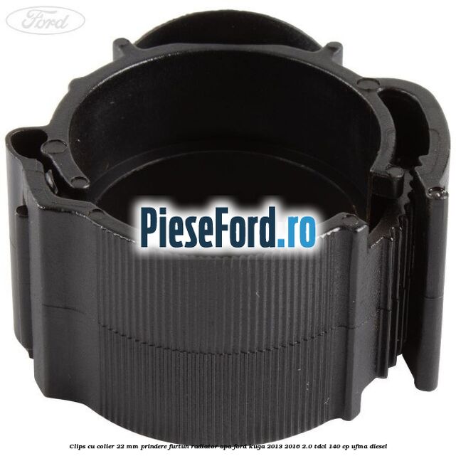 Clips cu colier 22 mm prindere furtun radiator apa Ford Kuga 2013-2016 2.0 TDCi 140 cp UFMA diesel