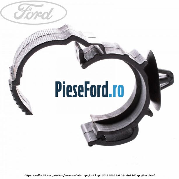 Clips cu colier 22 mm prindere furtun radiator apa Ford Kuga 2013-2016 2.0 TDCi 4x4 140 cp UFMA diesel