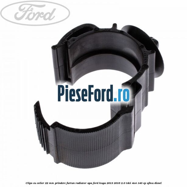 Clips cu colier 22 mm prindere furtun radiator apa Ford Kuga 2013-2016 2.0 TDCi 4x4 140 cp UFMA diesel