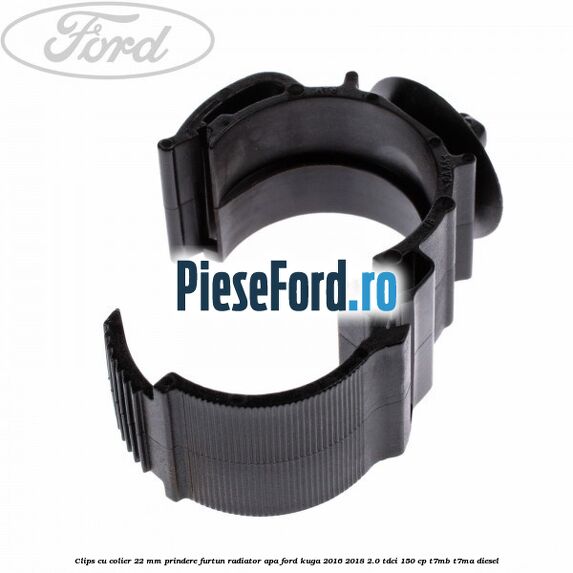 Clips cu colier 22 mm prindere furtun radiator apa Ford Kuga 2016-2018 2.0 TDCi 150 cp Clips cu colier 22 mm prindere furtun radiator apa Ford Kuga 2016-2018 2.0 TDCi 150 cp T7MB, T7MA diesel