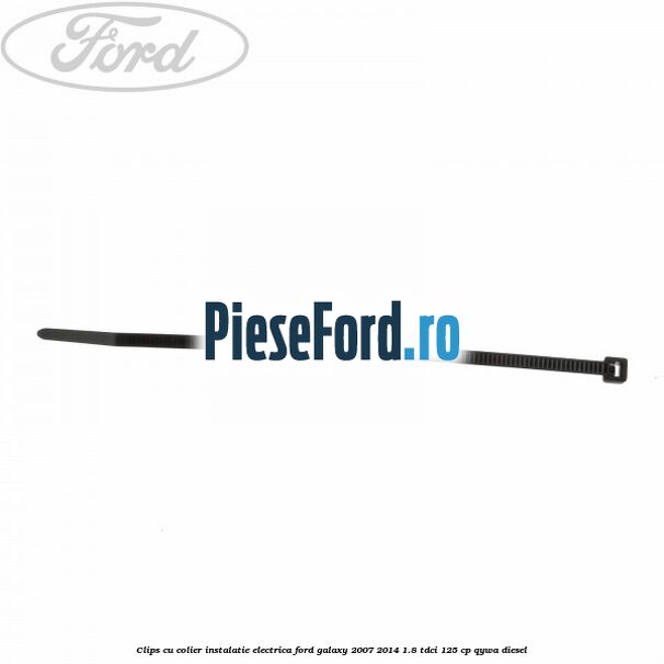 Clips cu colier instalatie electrica Ford Galaxy 2007-2014 1.8 TDCi 125 cp Clips cu colier instalatie electrica Ford Galaxy 2007-2014 1.8 TDCi 125 cp QYWA diesel