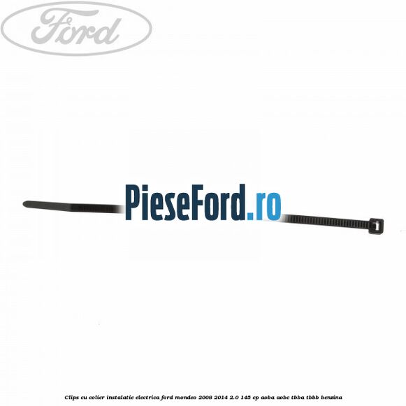 Clips cu colier instalatie electrica Ford Mondeo 2008-2014 2.0 145 cp Clips cu colier instalatie electrica Ford Mondeo 2008-2014 2.0 145 cp AOBA, AOBC, TBBA, TBBB benzina
