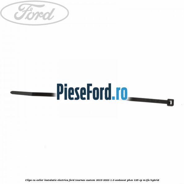 Clips cu colier instalatie electrica Ford Tourneo Custom 2019-2023 1.0 EcoBoost PHEV 125 cp Clips cu colier instalatie electrica Ford Tourneo Custom 2019-2023 1.0 EcoBoost PHEV 125 cp M1FA Hybrid