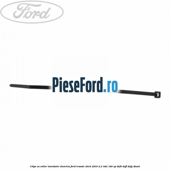 Clips cu colier instalatie electrica Ford Transit 2014-2018 2.2 TDCi 100 cp DRF5, DRFF, DRFG diesel