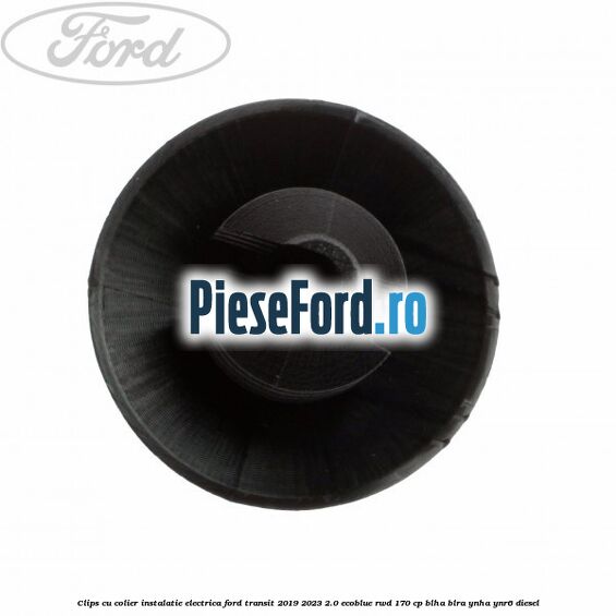 Clips cu colier instalatie electrica Ford Transit 2019-2023 2.0 EcoBlue RWD 170 cp BLHA, BLRA, YNHA, YNR6 diesel