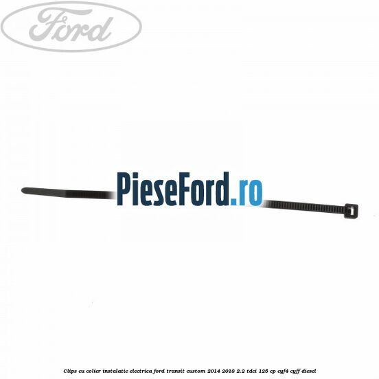 Clips cu colier instalatie electrica Ford Transit Custom 2014-2018 2.2 TDCi 125 cp CYF4, CYFF diesel